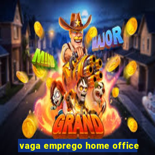 vaga emprego home office